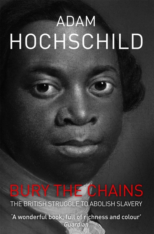 Bury the Chains: The British Struggle to Abolish Slavery by Adam Hochschild (Eng