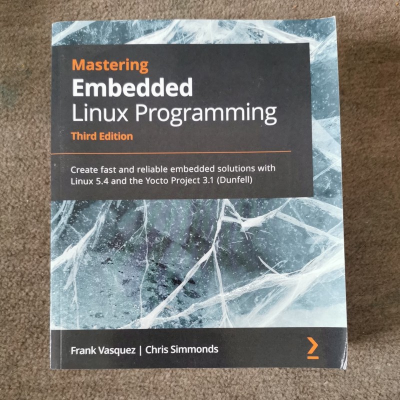 Mastering Embedded Linux Programming Create fast and reliable embedded soluti…