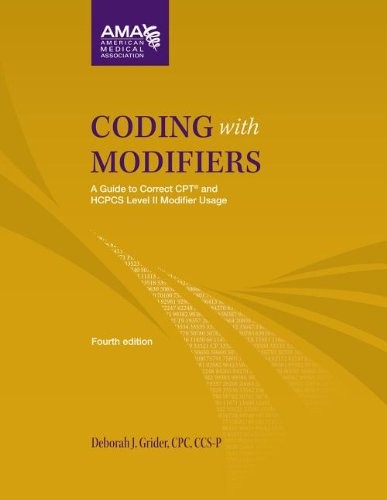 Coding With Modifiers: A Guide to Correct CPT and HCPCS Level II Modifier Us...