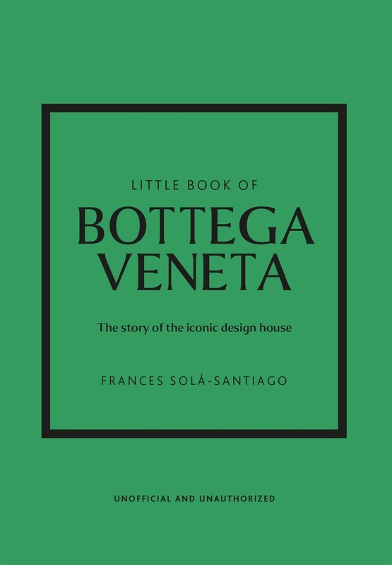 Little Book of Bottega Veneta: The story of the iconic fashion house (Little…