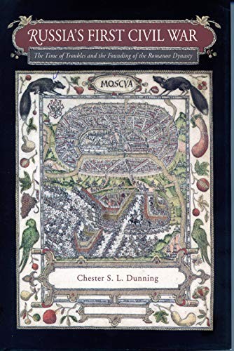 RUSSIAS FIRST CIVIL WAR: THE TIME OF TROUBLES AND THE By Chester S. L. Dunning