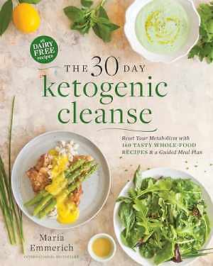 The 30-Day Ketogenic Cleanse: Reset Your – Paperback, by Emmerich Maria – Good