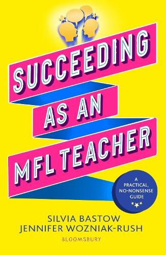 Silvia Bastow Jennifer Wozniak-Rush Succeeding as an MFL Teacher (Paperback)