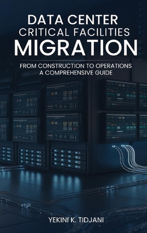 Data Center Critical Facilities Migration from Construction to Operations by Yek