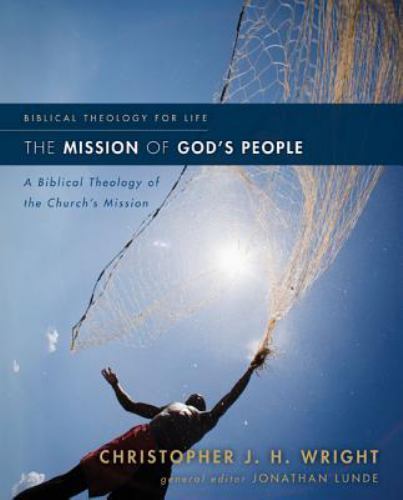 The Mission of God’s People: A Biblical Theology of the Church’s Mission (Bibli