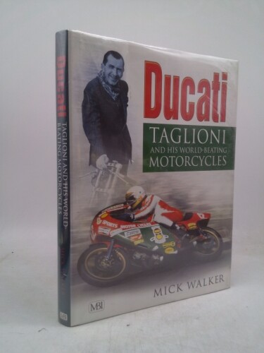 Ducati: Taglioni and His World-Beating Motorcycles by Walker, Mick; Waker, Mick