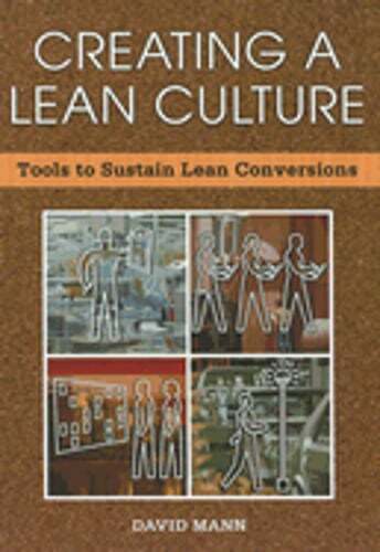 Creating a Lean Culture: Tools to Sustain Lean Conversions by David Mann: Used