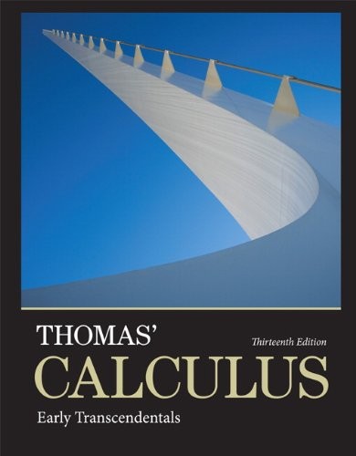 THOMAS’ CALCULUS: EARLY TRANSCENDENTALS (13TH EDITION) By Thomas George B. Jr.
