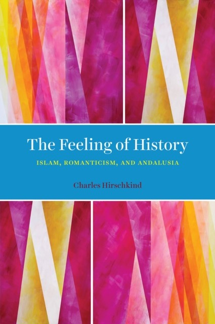 The Feeling of History by Charles Hirschkind PAPERBACK 9780226746951