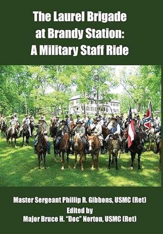 The Laurel Brigade at Brandy Station: A Military Staff Ride by Bruce H. Norton H
