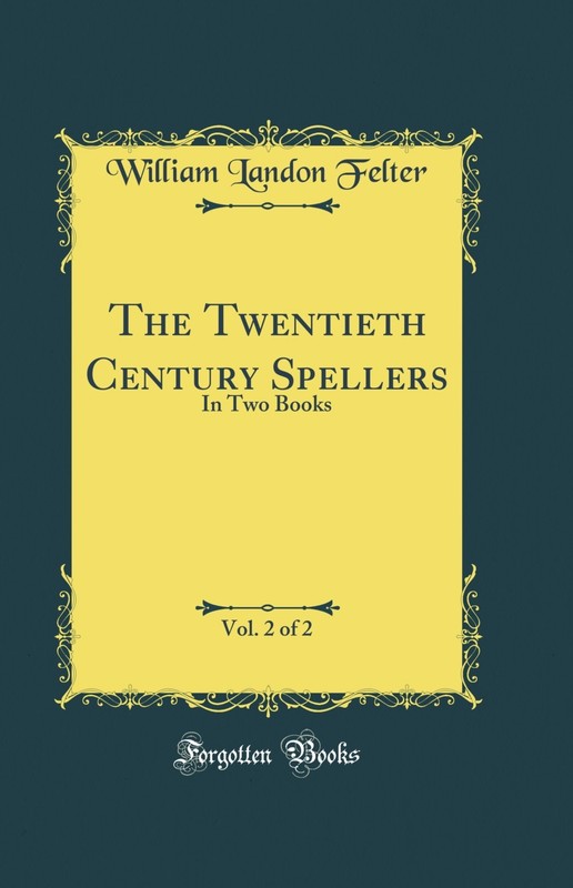 The Twentieth Century Spellers, Vol. 2 of 2: In Two Books (Classic Reprint)