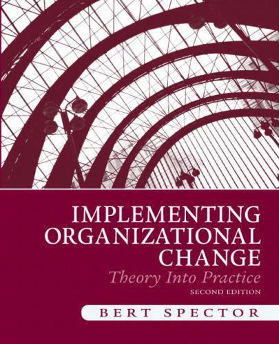 Implementing Organizational Change: Theory into Practice by Bert Spector