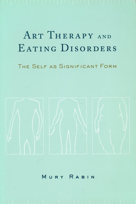Art Therapy and Eating Disorders : The Self As Significant Form VERY GOOD