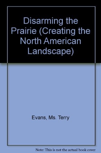 DISARMING THE PRAIRIE (CREATING THE NORTH AMERICAN By Terry Evans & Tony Hiss VG