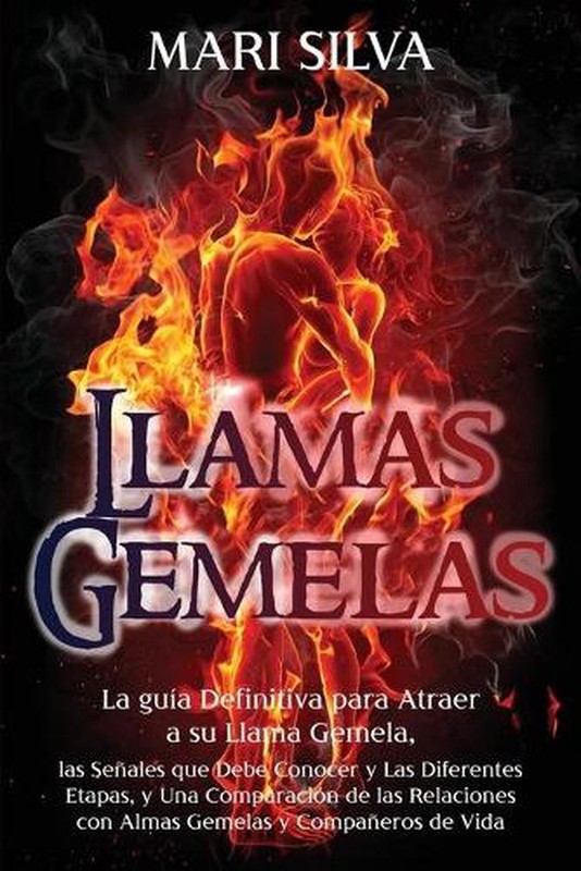 Llamas Gemelas: La gu?a definitiva para atraer a su llama gemela, las se?ales qu