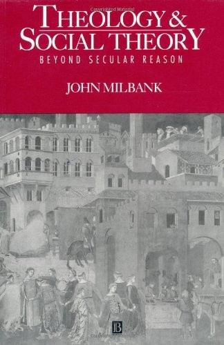 THEOLOGY AND SOCIAL THEORY: BEYOND SECULAR REASON By John Milbank **Excellent**