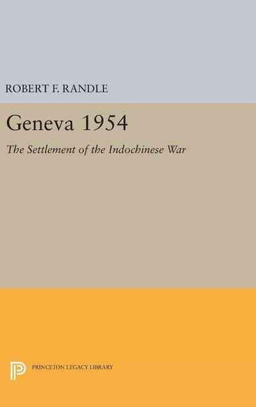 Geneva 1954. The Settlement of the Indochinese War by Robert F. Randle (English)