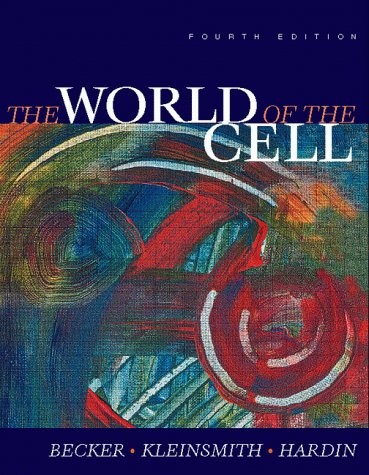 THE WORLD OF THE CELL, 4TH EDITION By Wayne M. Becker & Lewis J. Kleinsmith