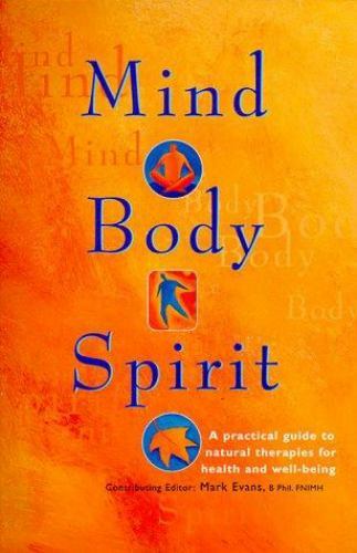 Mind, Body, Spirit: A Practical Guide to Natural Therapies for Health and…