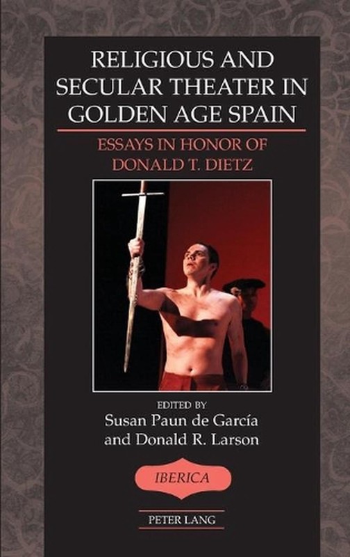 Religious and Secular Theater in Golden Age Spain: Essays in Honor of Donald T.