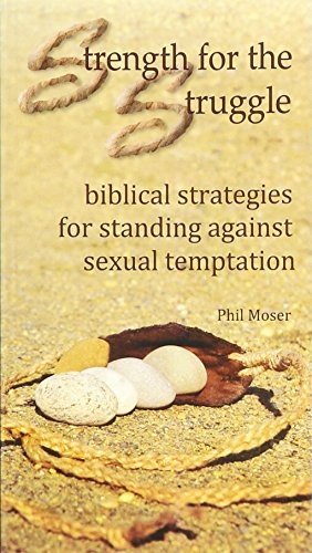 Strength for the Struggle: biblical strategies for standing against sexual t…