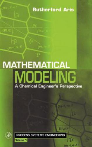 Mathematical Modeling: A Chemical Engineer’s Perspective [Volume 1] [Process Sys