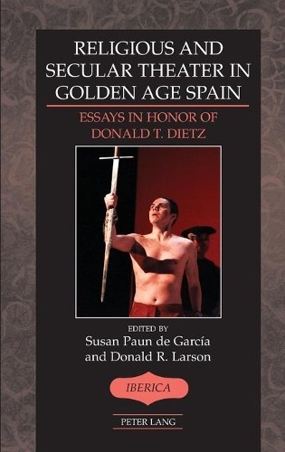 Religious and Secular Theater in Golden Age Spain - 9781433136405