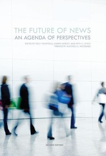 THE FUTURE OF NEWS: AN AGENDA OF PERSPECTIVES (SECOND By Kelly Kaufhold & Amber