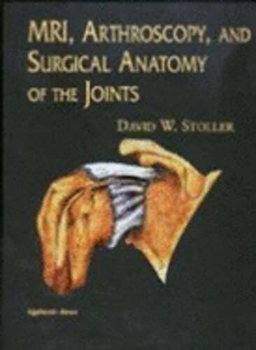 MRI, Arthroscopy, and Surgical Anatomy of the Joints by Stoller: Used