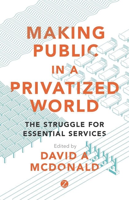 Making Public In A Privatized World: The Struggle For Essential Services