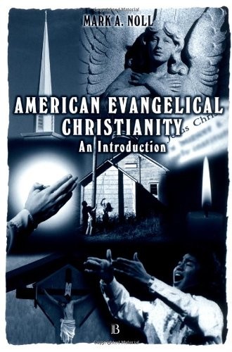AMERICAN EVANGELICAL CHRISTIANITY: AN INTRODUCTION By Mark A. Noll **Excellent**
