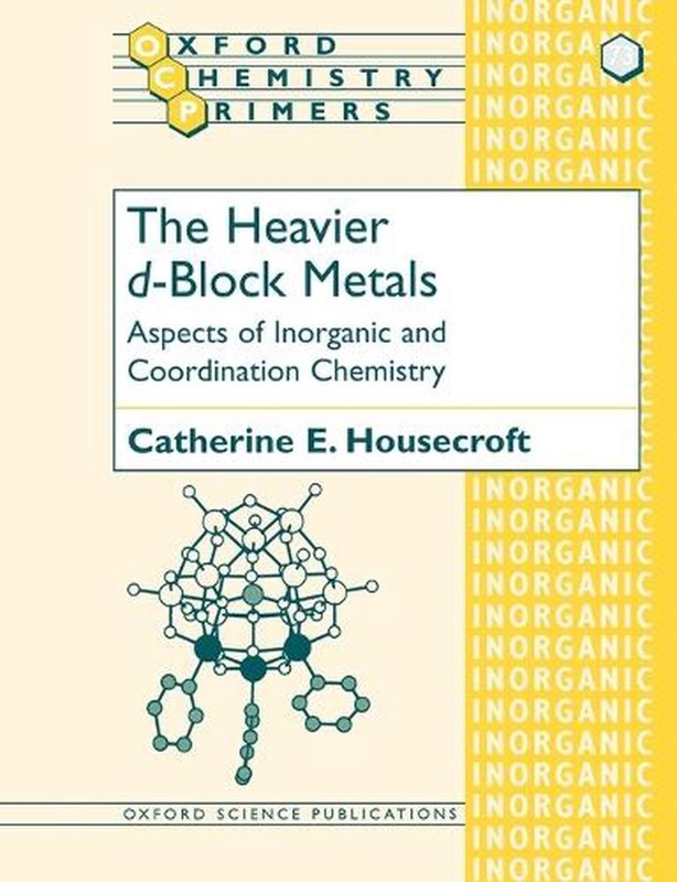 The Heavier d-Block Metals: Aspects of Inorganic and Coordination Chemistry by C