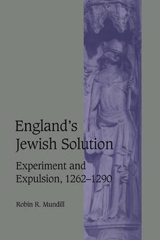 England's Jewish Solution: Experiment and Expulsion, 1262-1290 by Robin R. Mundi
