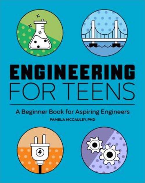Engineering for Teens : A Beginner’s Book for Aspiring Engineers