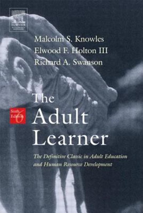 Adult Learner : The Definitive Classic in Adult Education and Hum