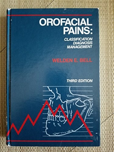 OROFACIAL PAINS: CLASSIFICATION, DIAGNOSIS, MANAGEMENT By Welden E Bell *VG+*