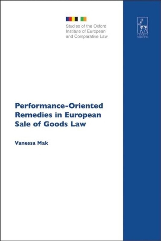 Performance-Oriented Remedies in European Sale of Goods Law by Vanessa Mak (Engl