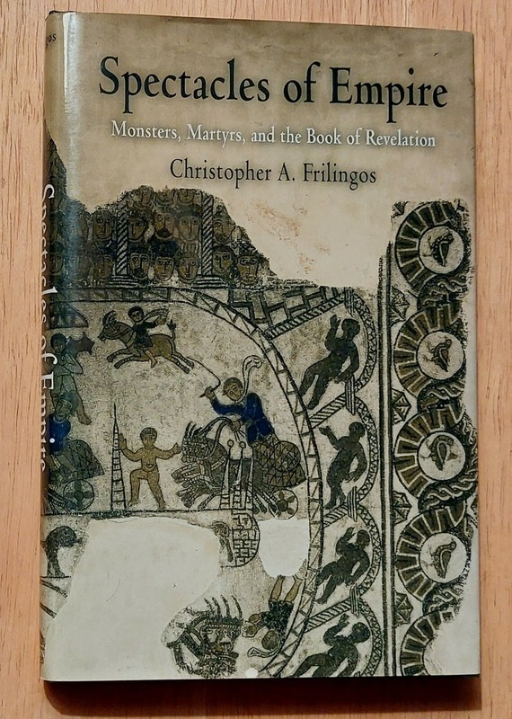 Spectacles of Empire: Monsters, Martyrs, and the Book of Revelation