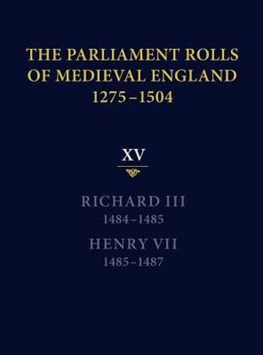 The Parliament Rolls of Medieval England, 1275-1504: XV: Richard III. 1484-1485