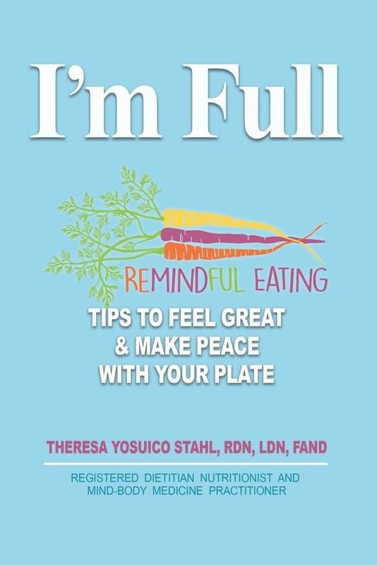 I’m Full: Remindful Eating Tips to Feel Great and Make Peace with your Plate