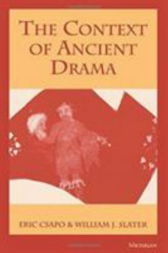 The Context of Ancient Drama by Csapo, Eric, Slater, William