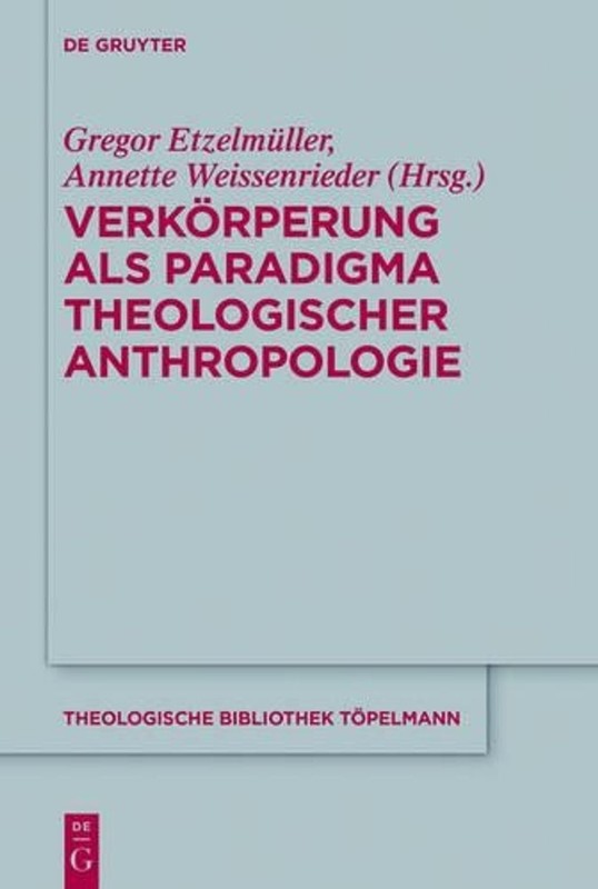 Verkrperung als Paradigma theologischer Anthropologie by Annette Weissenrieder (