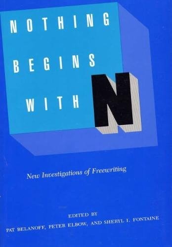 NOTHING BEGINS WITH N: NEW INVESTIGATIONS OF FREEWRITING By Belanoff Professor