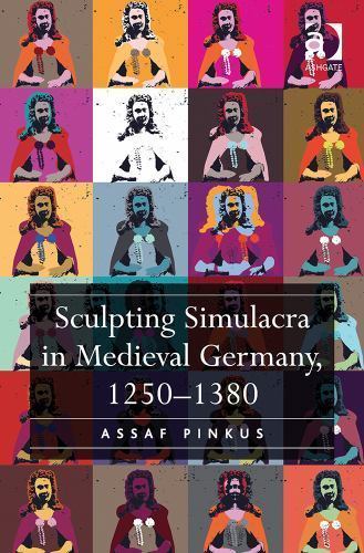 Sculpting Simulacra in Medieval Germany, 1250-1380, Hardcover by Pinkus, Assa…