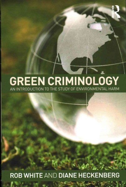 Green Criminology : An introduction to the study of environmental harm, Paper...