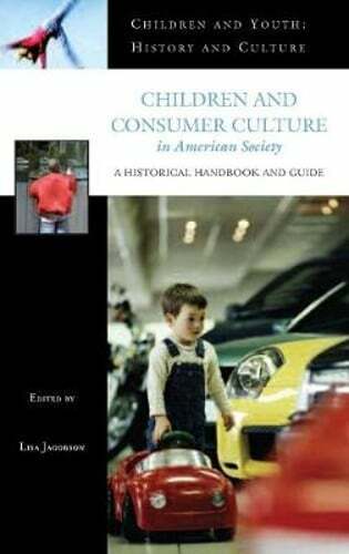 Children and Consumer Culture in American Society: A Historical Handbook and
