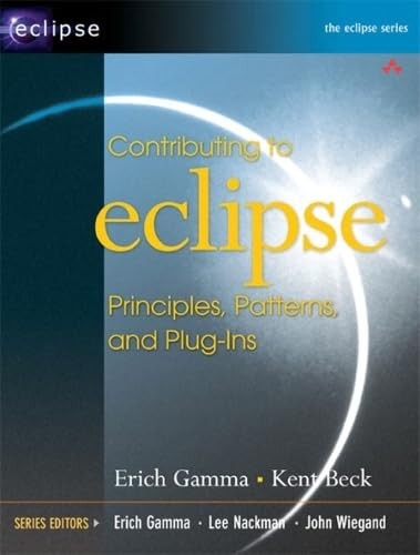 Contributing To Eclipse: Principles, Patterns, And Plug-Ins