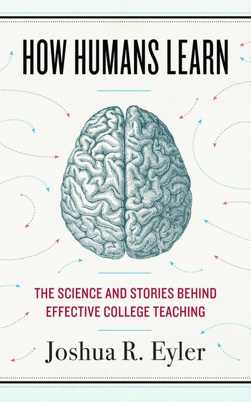 How Humans Learn: The Science and Stories behind Effective College Teaching …