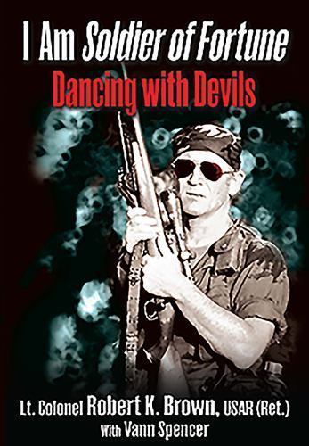 I Am Soldier of Fortune: Dancing with Devils by Brown, Robert K.; Spencer, Vann