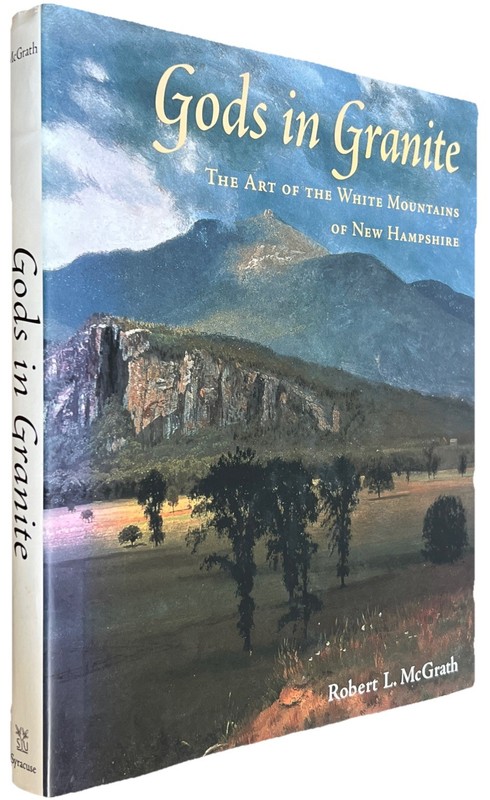 Gods in Granite: The Art of the White Mountains of New Hampshire Robert McGrath